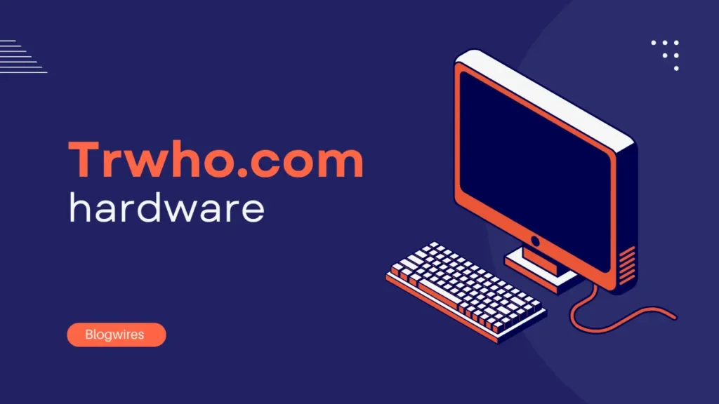 Trwho.com hardware